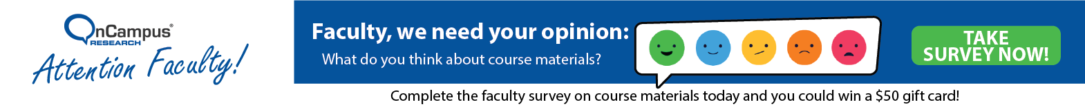 Faculty Survey by OnCampus Research. Take survey and be entered for a chance to win a $50 gift card.